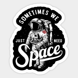 Sometimes we just need space astronaut Sticker